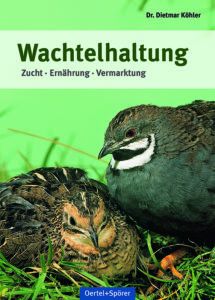 Wachtelhaltung - Zucht, Ernährung, Vermarktung